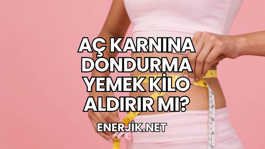 Aç Karnına Dondurma Yemek Kilo Aldırır mı?