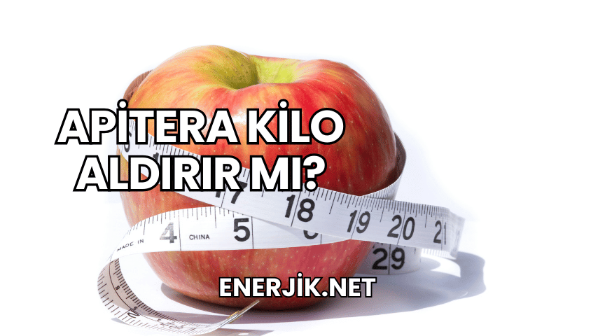Apitera Kilo Aldırır mı?