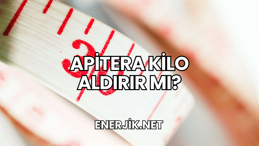 Apitera Kilo Aldırır mı?