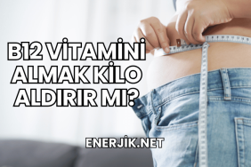 B12 Vitamini Almak Kilo Aldırır mı?