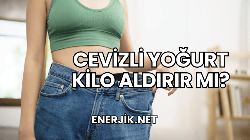 Cevizli Yoğurt Kilo Aldırır mı?