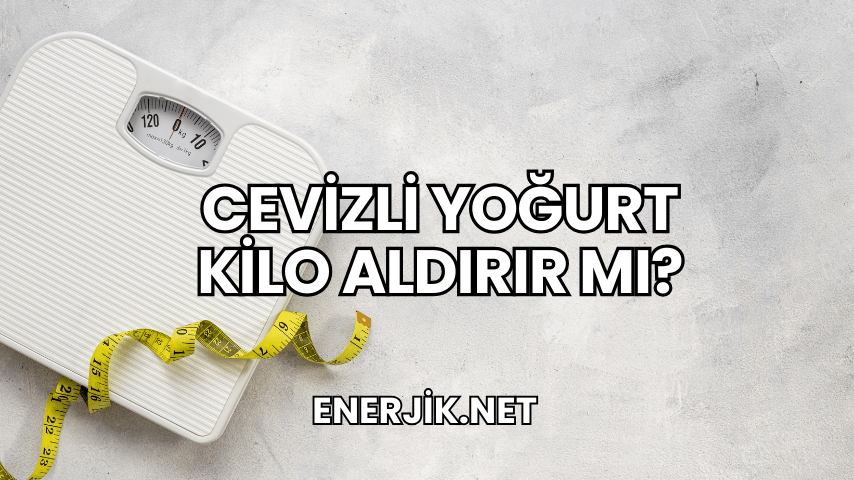 Cevizli Yoğurt Kilo Aldırır mı?