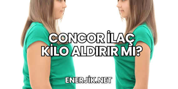 Concor İlaç Kilo Aldırır mı?