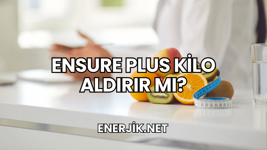 Ensure Plus Kilo Aldırır mı?