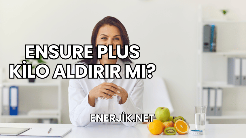 Ensure Plus Kilo Aldırır mı?