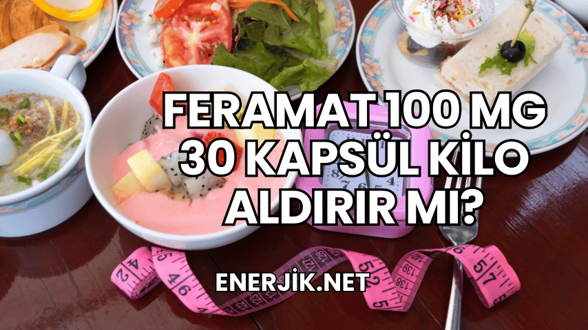 Feramat 100 mg 30 Kapsül Kilo Aldırır mı?