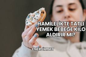 Hamilelikte Tatlı Yemek Bebeğe Kilo Aldırır mı?