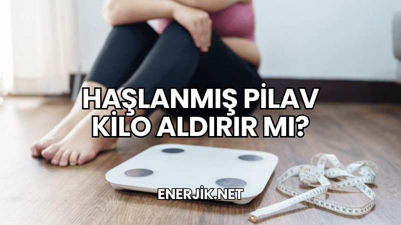 Haşlanmış Pilav Kilo Aldırır mı?