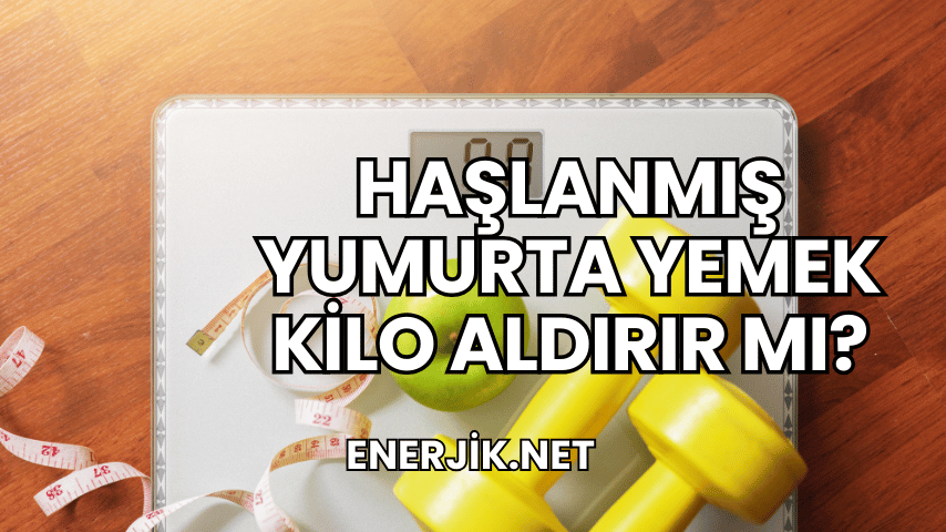 Haşlanmış Yumurta Yemek Kilo Aldırır mı?