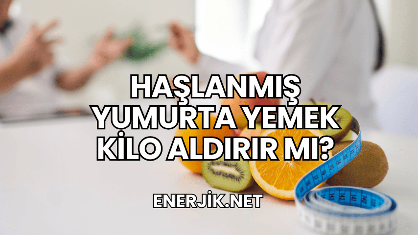 Haşlanmış Yumurta Yemek Kilo Aldırır mı?