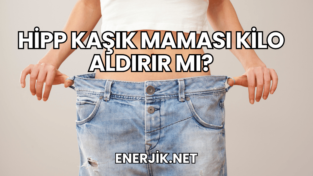 Hipp Kaşık Maması Kilo Aldırır mı?