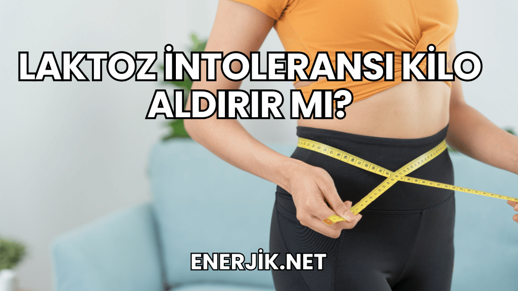 Laktoz İntoleransı Kilo Aldırır mı?