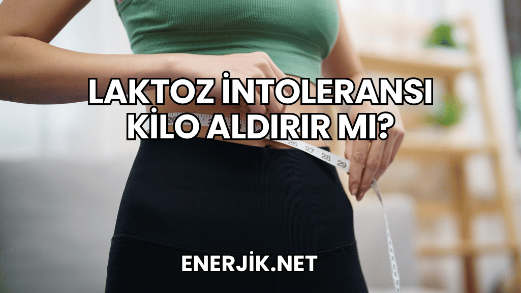 Laktoz İntoleransı Kilo Aldırır mı?
