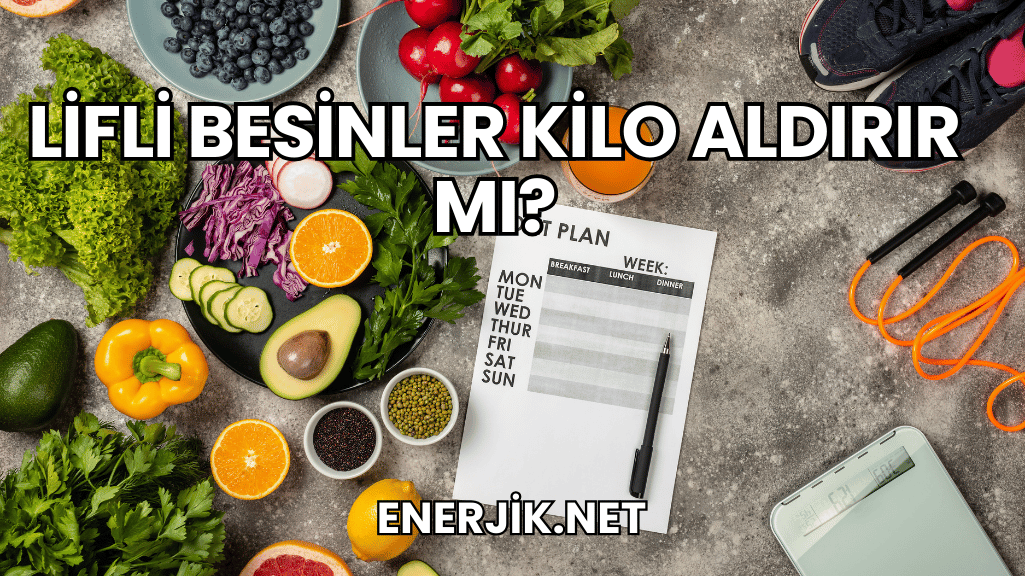 Lifli Besinler Kilo Aldırır mı?