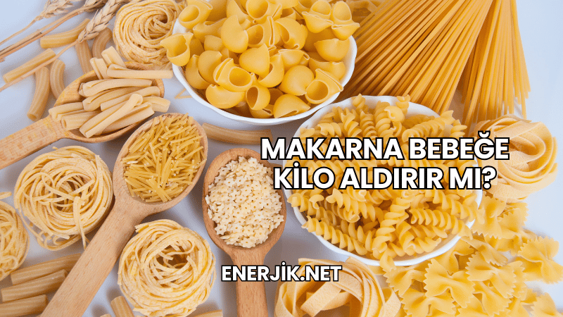 Makarna Bebeğe Kilo Aldırır mı?