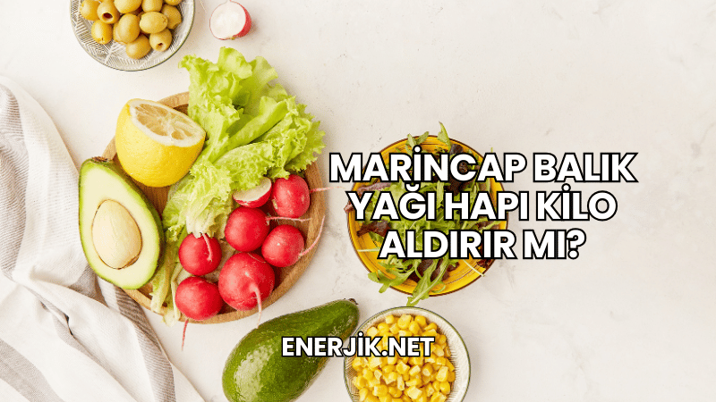 Marincap Balık Yağı Hapı Kilo Aldırır mı?