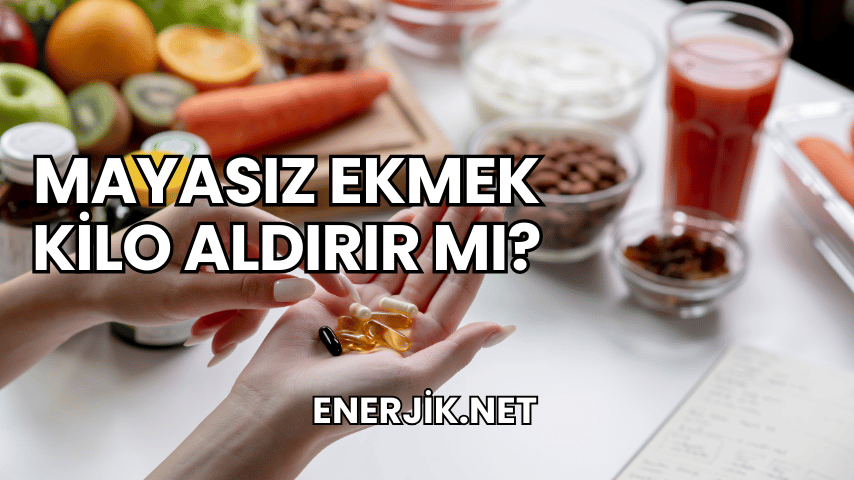 Mayasız Ekmek Kilo Aldırır mı?