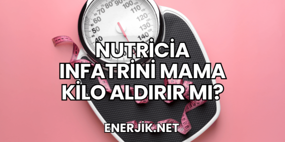 Nutricia Infatrini Mama Kilo Aldırır mı?