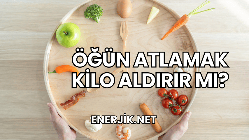 Öğün Atlamak Kilo Aldırır mı?