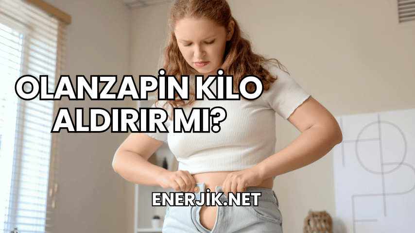Olanzapin Kilo Aldırır mı?