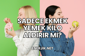 Sadece Ekmek Yemek Kilo Aldırır mı?