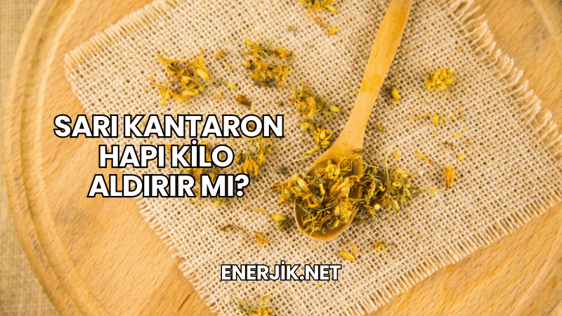 Sarı Kantaron Hapı Kilo Aldırır mı?