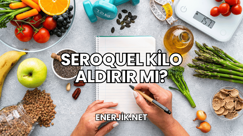 Seroquel Kilo Aldırır mı?