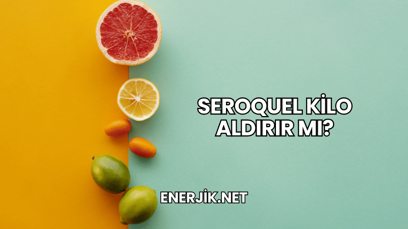 Seroquel Kilo Aldırır mı?