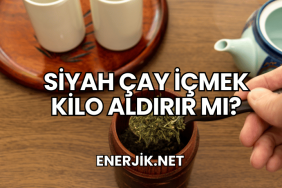 Siyah Çay İçmek Kilo Aldırır mı?