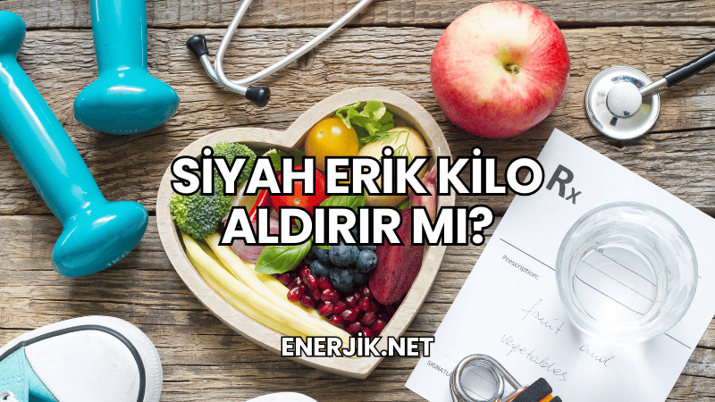 Siyah Erik Kilo Aldırır mı?