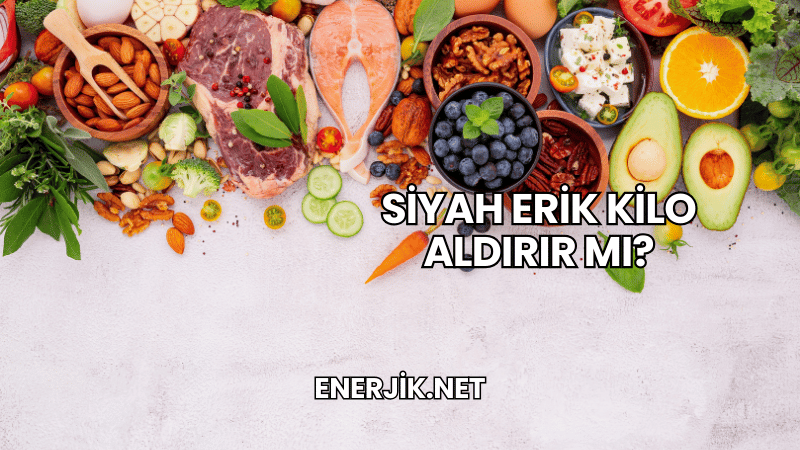 Siyah Erik Kilo Aldırır mı?