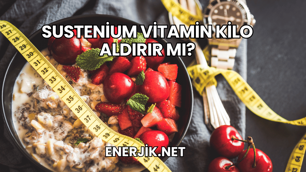 Sustenium Vitamin Kilo Aldırır mı?
