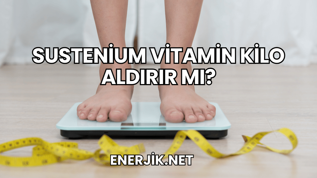 Sustenium Vitamin Kilo Aldırır mı?