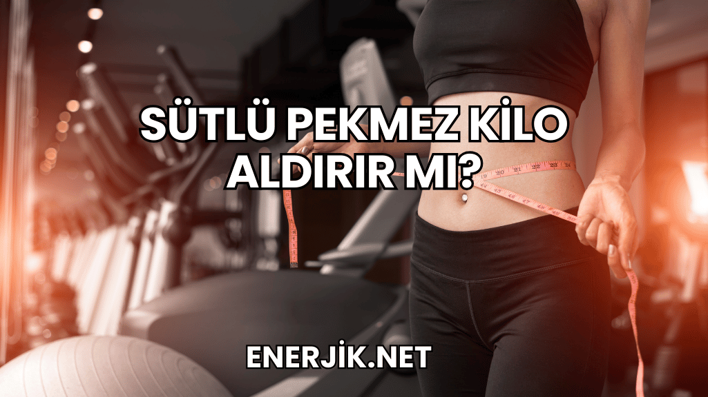 Sütlü Pekmez Kilo Aldırır mı?