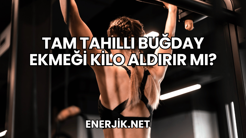 Tam Tahıllı Buğday Ekmeği Kilo Aldırır mı?