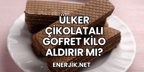 Ülker Çikolatalı Gofret Kilo Aldırır mı?