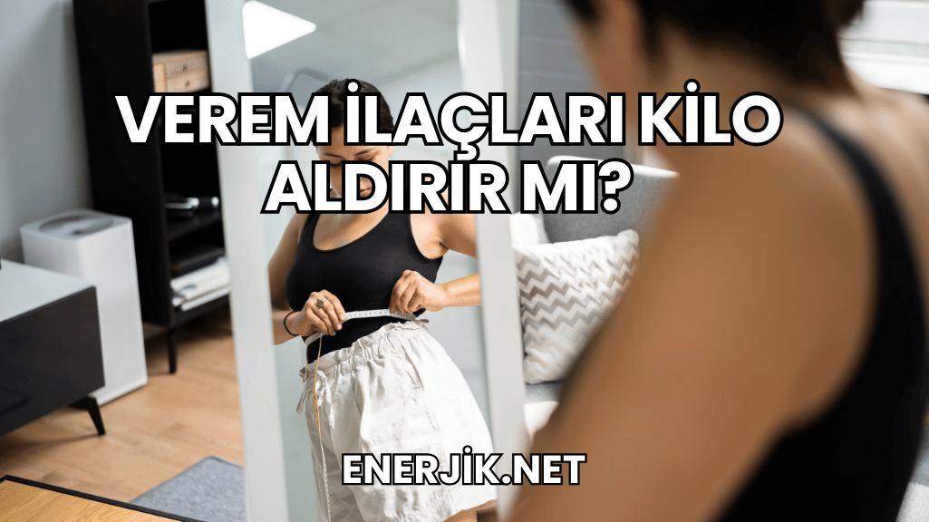 Verem İlaçları Kilo Aldırır mı?