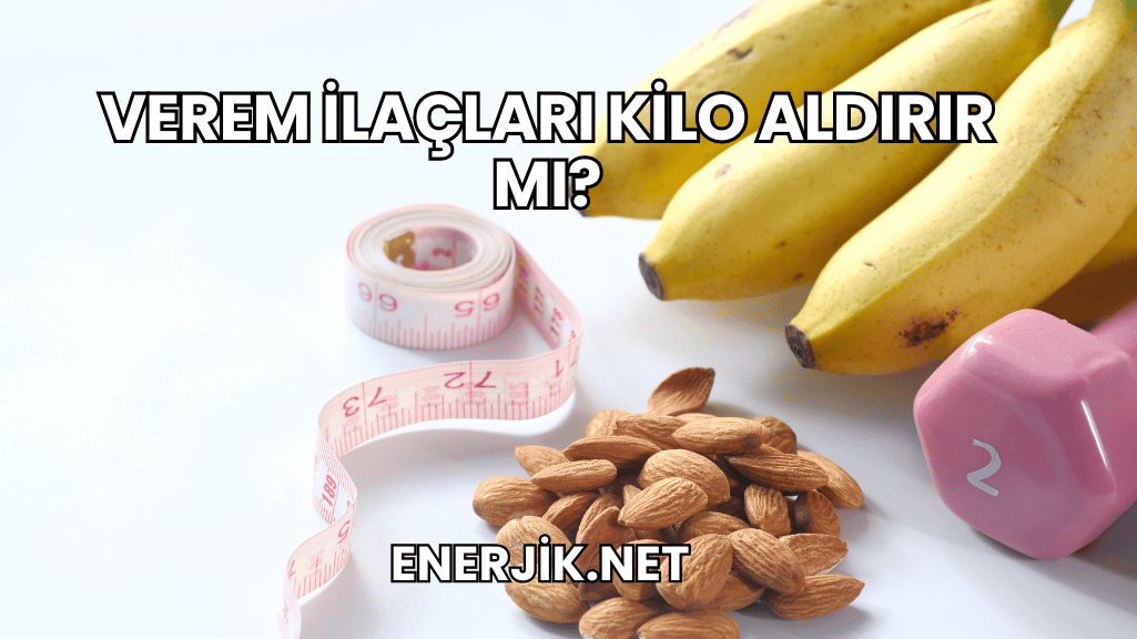 Verem İlaçları Kilo Aldırır mı?