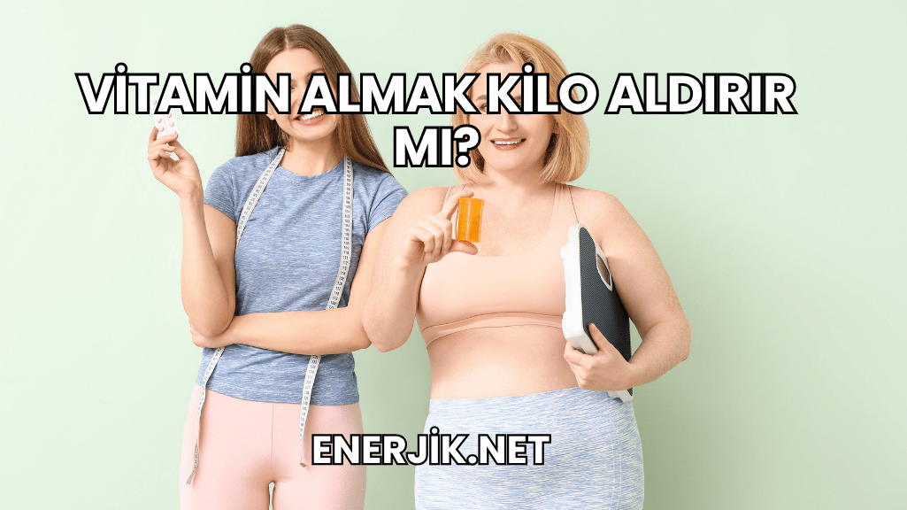 Vitamin Almak Kilo Aldı