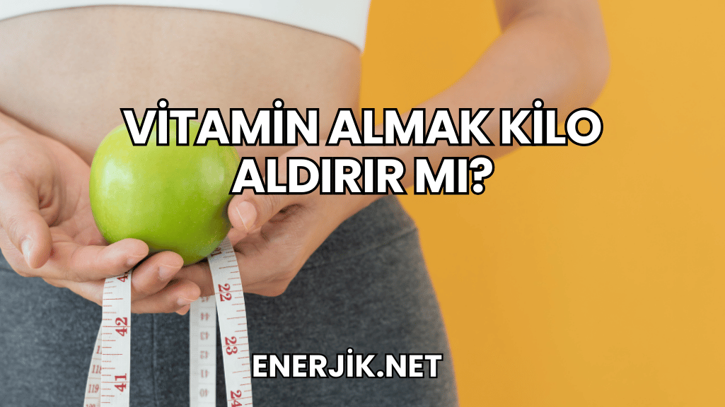 Vitamin Almak Kilo Aldı