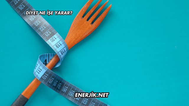 Diyet Ne İşe Yarar?