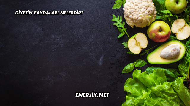Diyetin Faydaları Nelerdir?