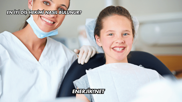 En İyi Diş Hekimi Nasıl Bulunur?