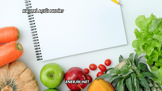 Kalori Açığı Nedir?