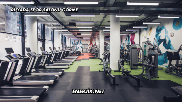 Rüyada Spor Salonu Görme