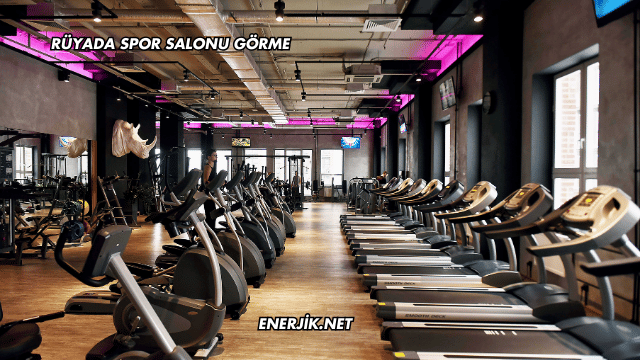 Rüyada Spor Salonu Görme