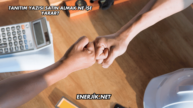 Tanıtım Yazısı Satın Almak Ne İşe Yarar?