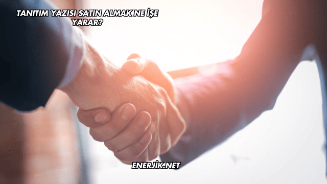 Tanıtım Yazısı Satın Almak Ne İşe Yarar?