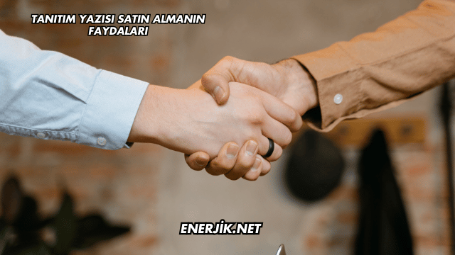 Tanıtım Yazısı Satın Almanın Faydaları