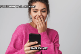 Tiktok İzlenme Nasıl Arttırılır?